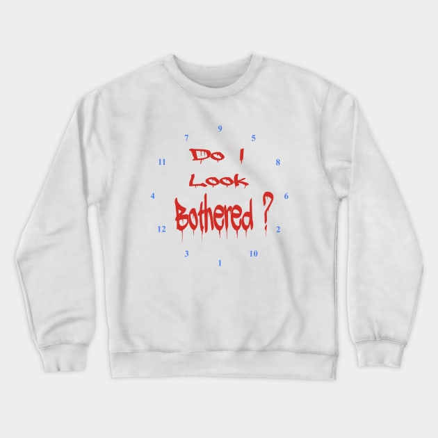 Do I look Bothered 2 ? Crewneck Sweatshirt by JonDelorme